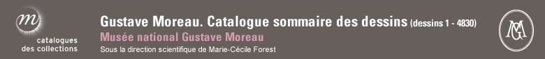 Gustave Moreau. Catalogue sommaire des dessins (dessins 1 - 4830)